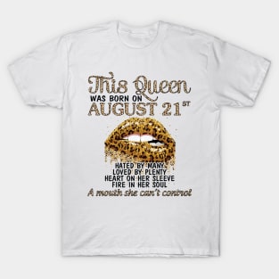 This Queen Was Born On August 21st Hated By Many Loved By Plenty Heart Fire A Mouth Can't Control T-Shirt